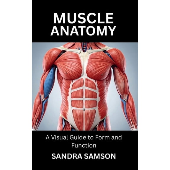 Muscle Anatomy: A Visual Guide to Form and Function, (Paperback)