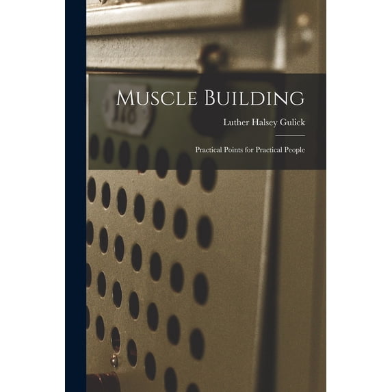 Muscle Building: Practical Points for Practical People, (Paperback)
