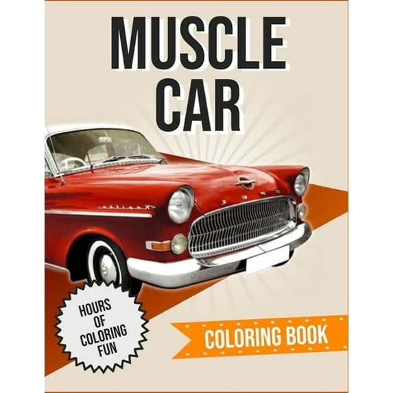 Muscle Car Coloring Book : Cars, Muscle Cars and More / Perfect For Car Lovers To Relax / Hours of Coloring Fun (Paperback)