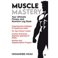 thumbnail image 1 of Muscle Mastery: Your Ultimate Fitness and Nutrition Log Book, (Paperback), 1 of 1