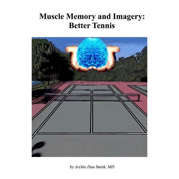 Muscle Memory and Imagery: Better Tennis (Paperback) by Archie Dan Smith