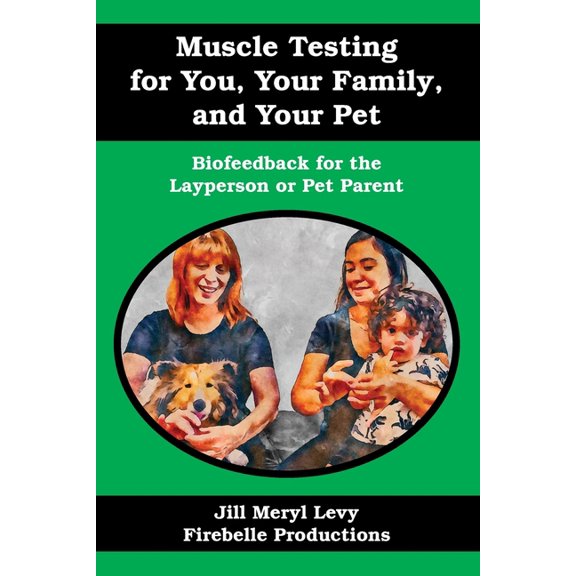 Muscle Testing for You, Your Family, and Your Pet: Biofeedback for the Layperson or Pet Parent, (Paperback)