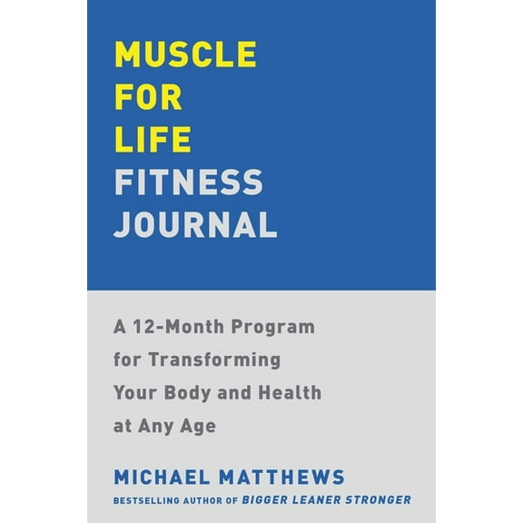 Muscle for Life Muscle for Life Fitness Journal: A 12-Month Program for Transforming Your Body and Health at Any Age, (Paperback)