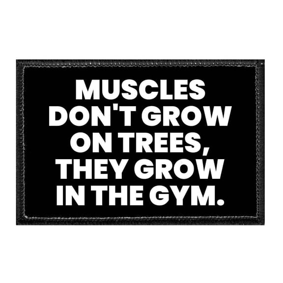 Muscles Don't Grow On Trees, They Grow In The Gym - Removable Patch