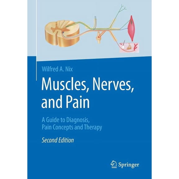 Muscles, Nerves, and Pain: A Guide to Diagnosis, Pain Concepts and Therapy, (Paperback)