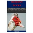 Muscovy Ducks The Complete Guide On Everything You Need To Know About