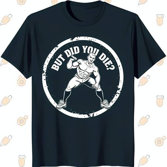 Muscular Man Lifting Barbell Graphic Tee 'But Did You Die?' Blue T-Shirt