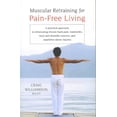thumbnail image 1 of Muscular Retraining for Pain-Free Living : A practical approach to eliminating chronic back pain, tendonitis, neck and shoulder tension, and repetitive stress (Paperback), 1 of 1