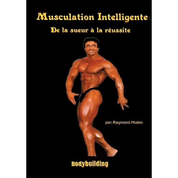 Musculation intelligente: De la sueur  la russite (Paperback)