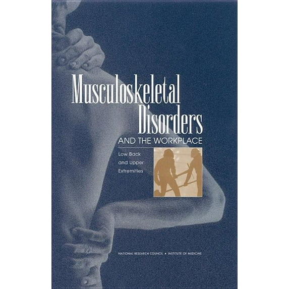 Musculoskeletal Disorders and the Workplace: Low Back and Upper Extremities, (Hardcover)