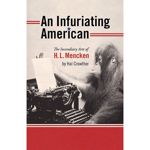 Muse Books: An Infuriating American : The Incendiary Arts of H. L. Mencken (Paperback)