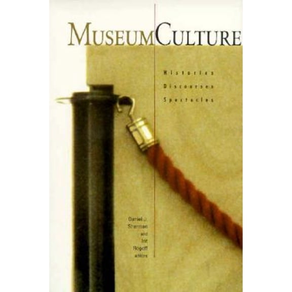 Pre-Owned Museum Culture: Histories, Discourses, Spectacles Volume 6 (Paperback) 0816619530 9780816619535