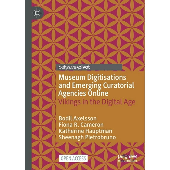 Museum Digitisations and Emerging Curatorial Agencies Online: Vikings in the Digital Age, (Paperback)