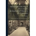 thumbnail image 1 of Museum Etrusque De Lucien Bonaparte, Prince De Canino: Fouilles De 1828 À 1829: Vases, Peints Avec Inscriptions... (Paperback), 1 of 1