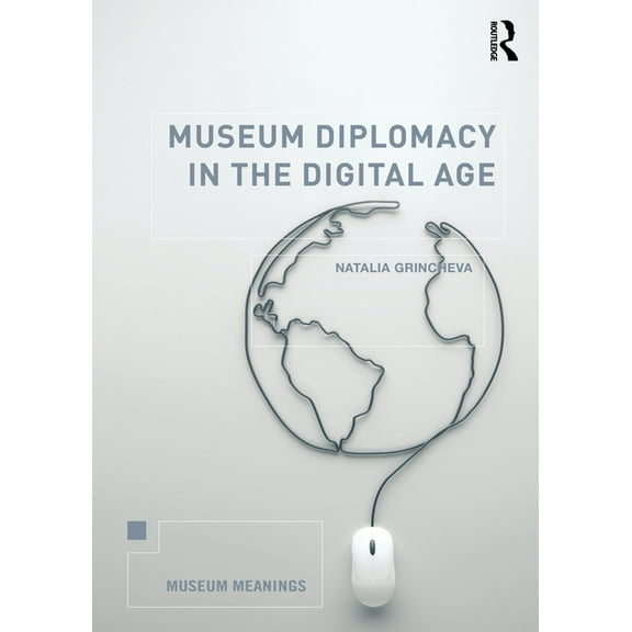 Museum Meanings Museum Diplomacy in the Digital Age, (Paperback)