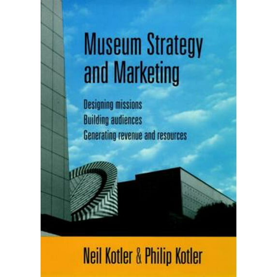 Pre-Owned Museum Strategy and Marketing : Designing Missions, Building Audiences, Generating Revenue and Resources (Hardcover) 0787909122 9780787909123