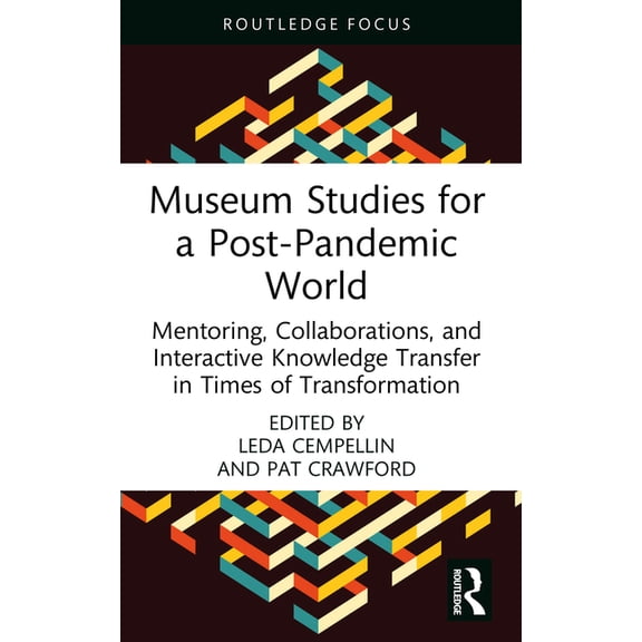 Museum Studies for a Post-Pandemic World: Mentoring, Collaborations, and Interactive Knowledge Transfer in Times of Tran, (Hardcover)