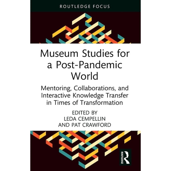Museum Studies for a Post-Pandemic World: Mentoring, Collaborations, and Interactive Knowledge Transfer in Times of Tran, (Paperback)