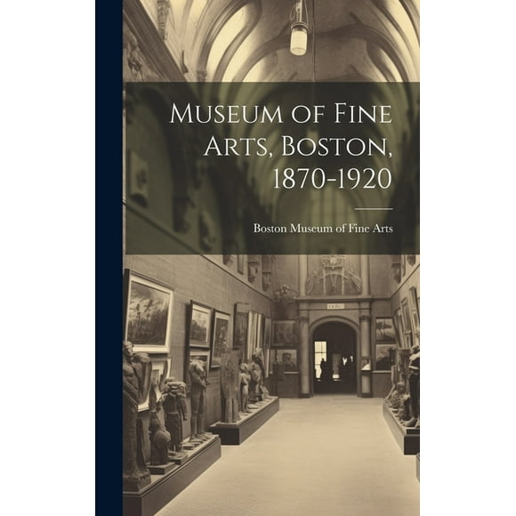 Museum of Fine Arts, Boston, 1870-1920 (Hardcover)