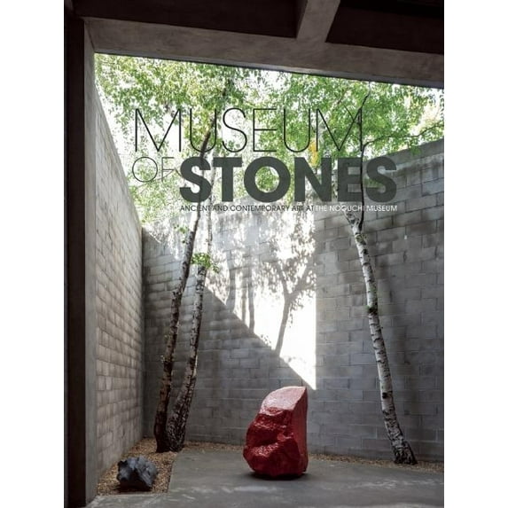 Museum of Stones: Ancient and Contemporary Art at the Noguchi Museum, (Paperback)