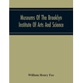 thumbnail image 1 of Museums Of The Brooklyn Institute Of Arts And Science; Report Upon The Condition And Progress Of The Museums For The Yea, (Paperback), 1 of 1