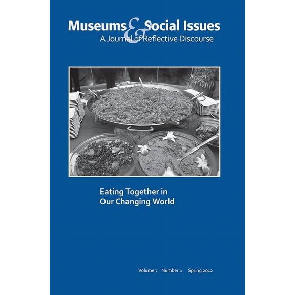 Museums & Social Issues Eating Together in Our Changing World: Museums & Social Issues 7:1 Thematic Issue, (Hardcover)