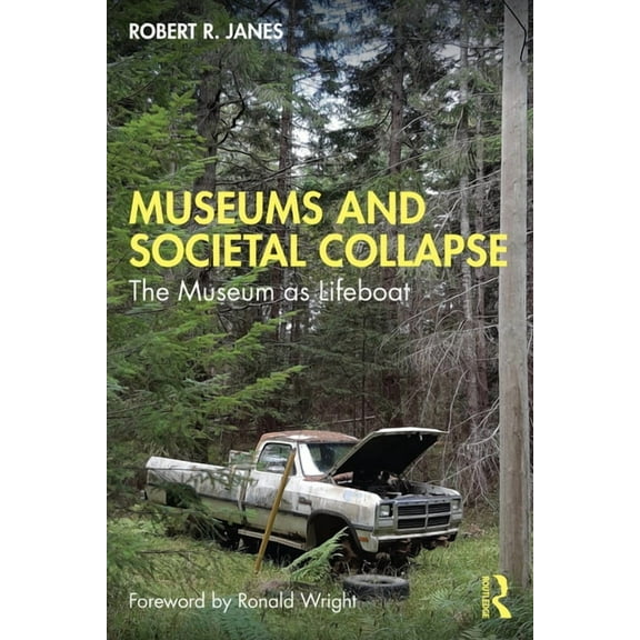 Museums and Societal Collapse: The Museum as Lifeboat, (Paperback)
