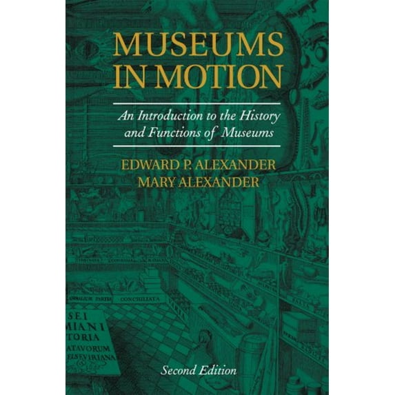 Pre-Owned Museums in Motion: An Introduction to the History and Functions of Museums (American Association for State and Local History) (Paperback) 075910509X 9780759105096