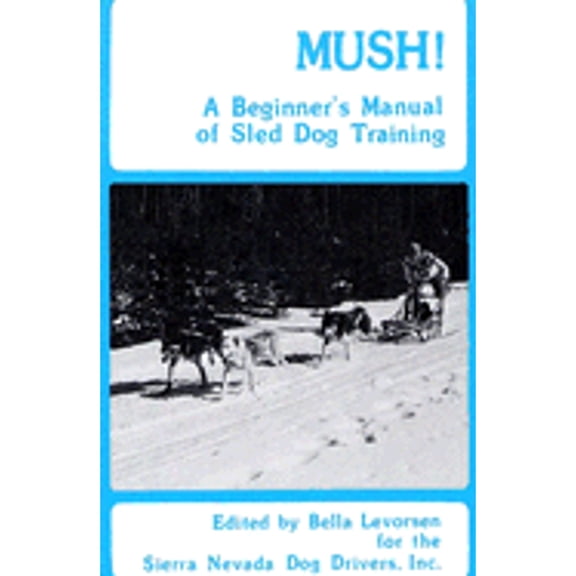 Pre-Owned Mush!: A Beginner's Manual of Sled Dog Training, by Sierra Nevada Dog Drivers Inc, (Paperback), Home, Hobbies, & Garden, English