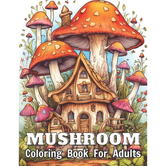 Mushroom Coloring Book For Adults: High Quality +100 Adorable Designs for All Ages, (Paperback)