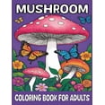 thumbnail image 1 of Mushroom Coloring Book For Adults: Stress Relief Coloring Book, Mindfulness Coloring Book, Intricate Mushroom Designs, (Paperback), 1 of 1