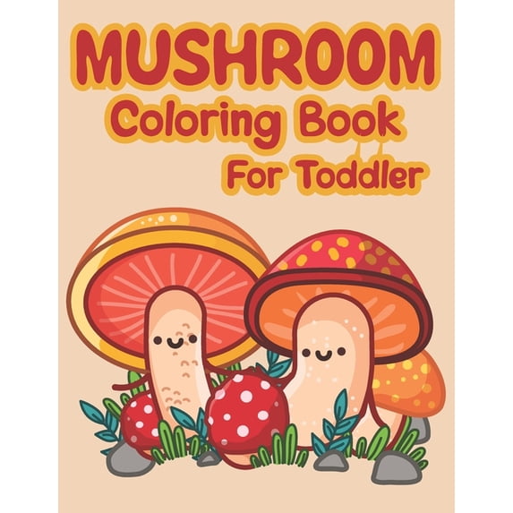 Mushroom Coloring Book For Toddler: Lots Of Adorable And Funny Mushrooms Coloring Pages For Children (Paperback) by The Universal Book House