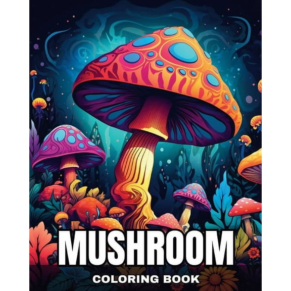 Mushroom Coloring Book: Magical Coloring Pages for Adults and Teens Featuring Fantasy Mushrooms, (Paperback)