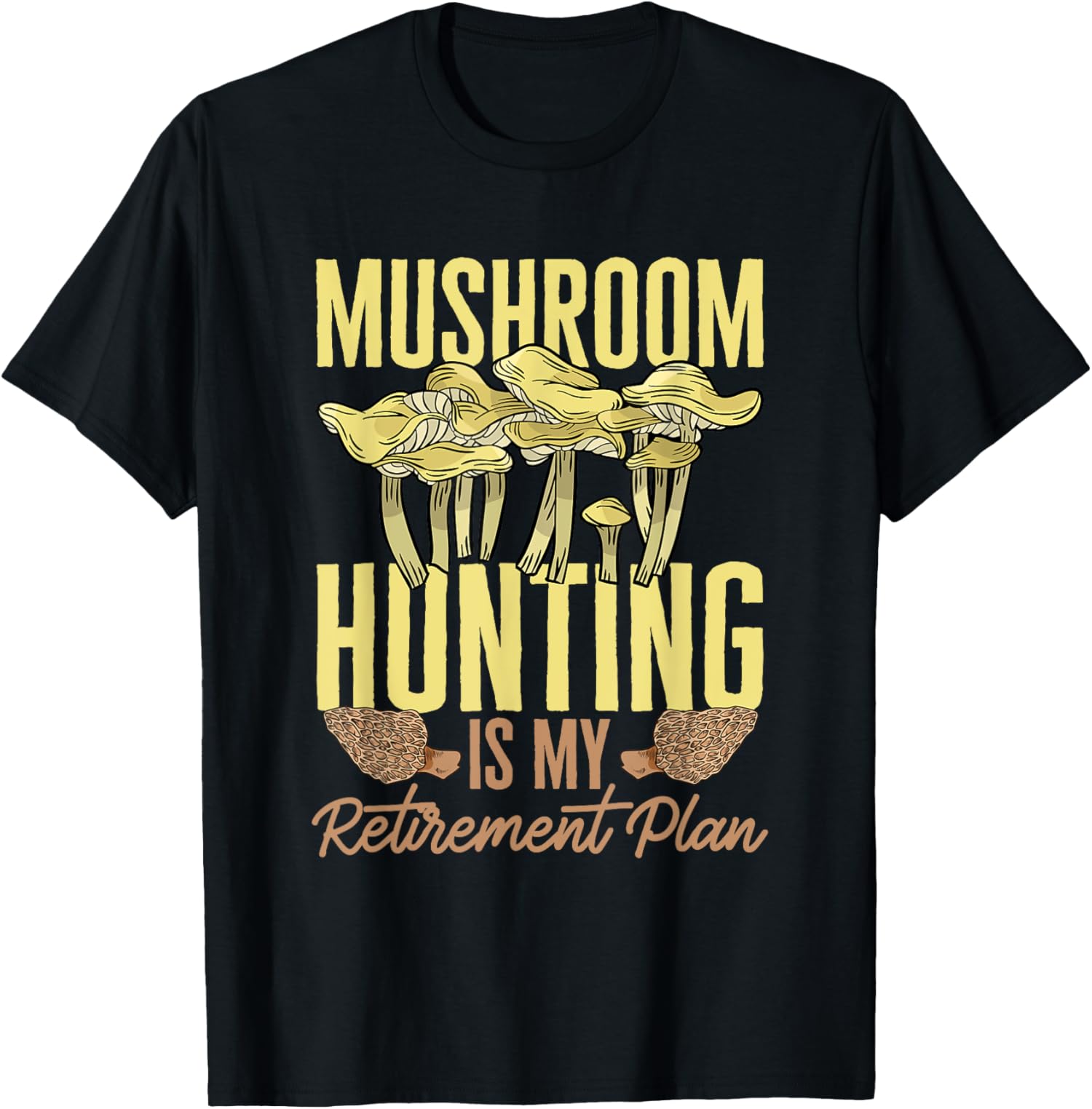 Mushroom Hunting Is My Retirement Plan Morel Hunter TShirt