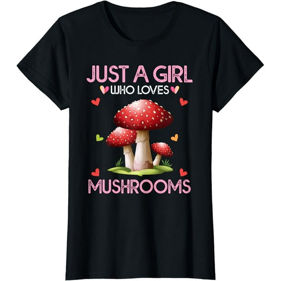 Mushroom Lover Women Gift Just A Girl Who Loves Mushrooms T-Shirt