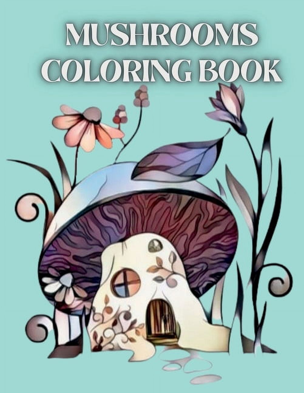 Mushrooms Coloring Book: For Adults with Magical Mushrooms, Fungi and Mycology Coloring Pages. Trippy Coloring with Rela, (Paperback)