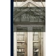 thumbnail image 1 of Mushrooms and Their Cultivation; a Handbook for the Amateurs Dealing With the Culture of Mushrooms in the Open air, Also, (Hardcover), 1 of 1