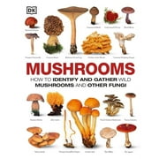 DK BICYCLES Mushrooms: How to Identify and Gather Wild Mushrooms and Other Fungi (Hardcover)