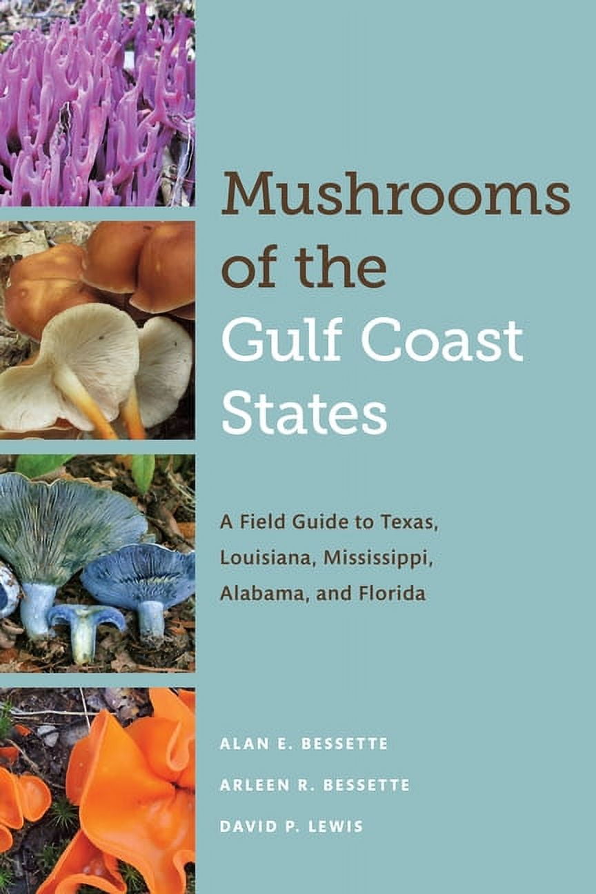 ALAN E BESSETTE; ARLEEN R BESSETTE; DAVID P LEWIS Mushrooms of the Gulf Coast States: A Field Guide to Texas, Louisiana, Mississippi, Alabama, and Florida, (Paperback)