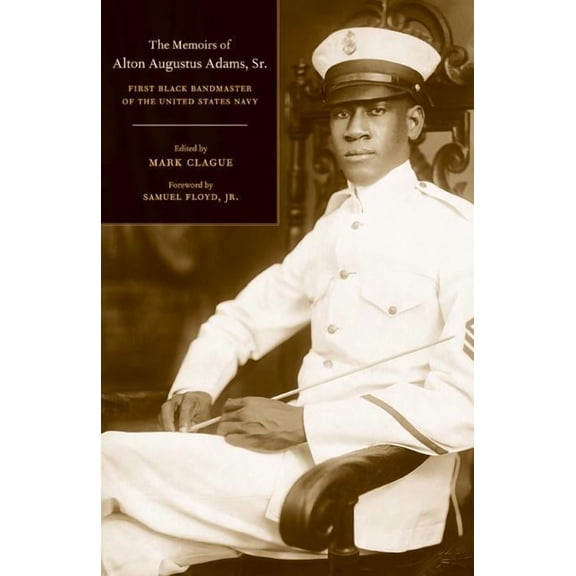 Music of the African Diaspora: The Memoirs of Alton Augustus Adams, Sr. : First Black Bandmaster of the United States Navy (Series #12) (Edition 1) (Hardcover)