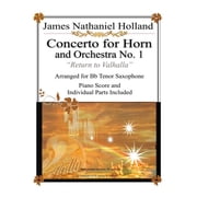 Music for Brass Instruments by James Nathaniel Holland Concerto for Horn and Orchestra No. 1 "Return to Valhalla" Arranged for Bb Tenor Saxophone Paperback