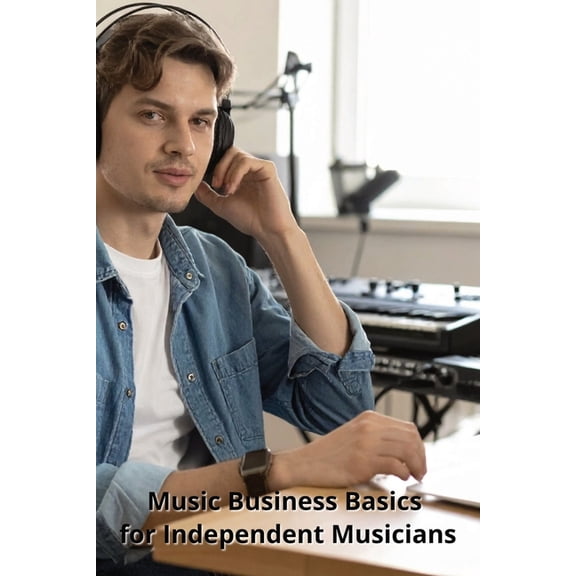 Music Business Basics for Independent Musicians, (Paperback)