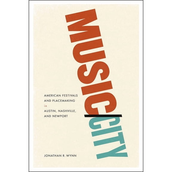 Music/City : American Festivals and Placemaking in Austin, Nashville, and Newport (Paperback)