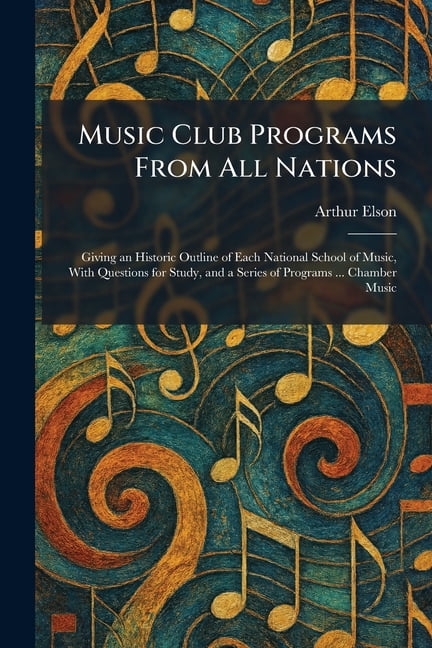 Music Club Programs From All Nations: Giving an Historic Outline of Each National School of Music, With Questions for St, (Paperback)
