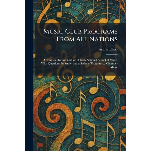 Music Club Programs From All Nations: Giving an Historic Outline of Each National School of Music, With Questions for St, (Paperback)