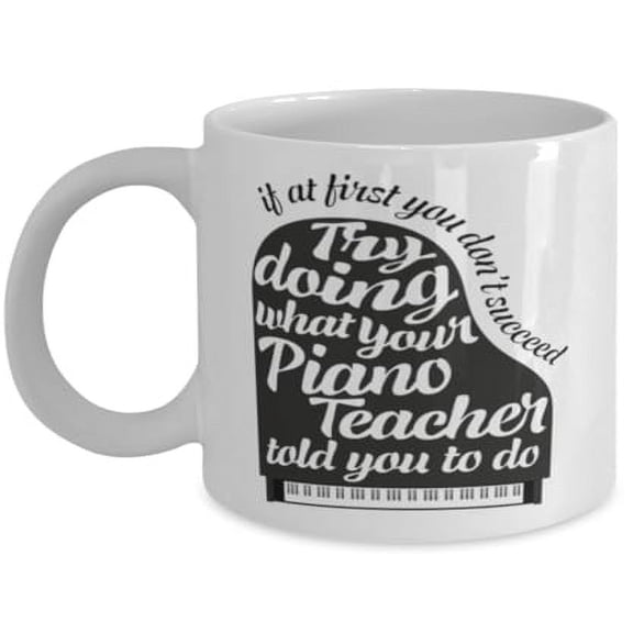 Piano Teacher Motivation Quote - Music Lover - 11 oz Ceramic Coffee Mug
