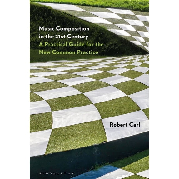 Music Composition in the 21st Century: A Practical Guide for the New Common Practice (Paperback)