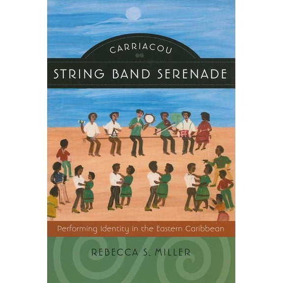 Music / Culture: Carriacou String Band Serenade: Performing Identity in the Eastern Caribbean (Hardcover)