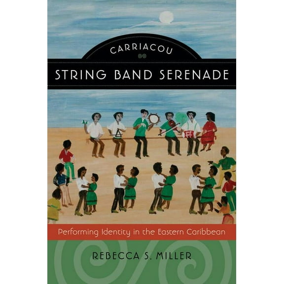 Music / Culture Carriacou String Band Serenade: Performing Identity in the Eastern Caribbean, (Paperback)