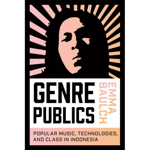 Music / Culture: Genre Publics: Popular Music, Technologies, and Class in Indonesia (Paperback)